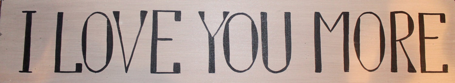 I Love You More Sign