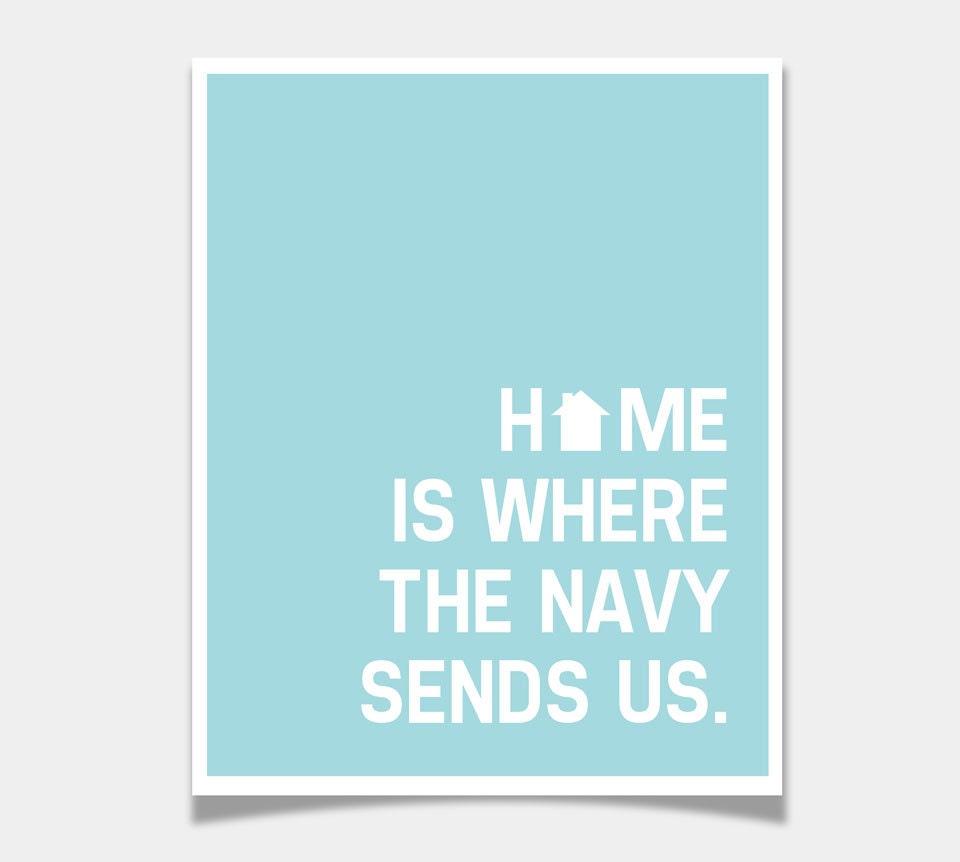 Home is Where the Navy Sends Us poster print / Inspirational Quote sea man deployment/ Custom Choose Your Color / 8x10 / Wall Art - EmbieOnline