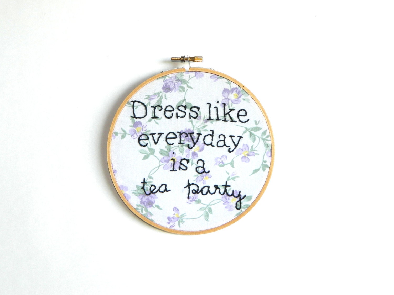 Dress like everyday is a tea party embroidery hoop wall art