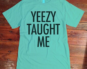 Yeezy Taught Me - Kanye West tshirt Kim Kardashian Kimye Jay Z Hip Hop Tee Shirt  002