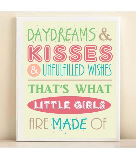 Nursery Art Print Baby Typography: "Daydreams, Kisses, Unfulfilled Wishes - What Little Girls Are Made Of" 8x10