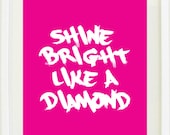 Print Inspirational quotes: 8 "X 10 "Shine bright like a diamond", typography, dorm art