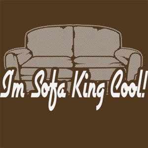 I'm Sofa King Cool T-Shirt Funny Couch Rude So Cool Novelty Humor Tee Shirt Tshirt Mens Womens Kids S-3XL