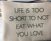 life is too short not to eat what you love pouch