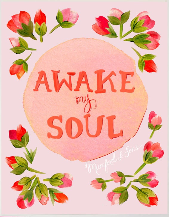 Awake My Soul Floral Print 11 x 14/Mumford and Sons Quote