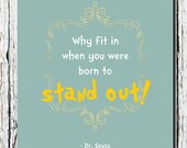 Dr. Seuss Quote, WHY fit in when you were born to stand out quote, Inspiring Motivational Nursery room wall print 8" x 10"