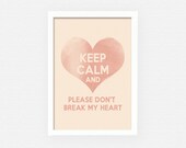 Keep calm and please don't break my heart - art, wall decor - love heart, indian pink, peach, valentine's day, A4,4x6,5x7,8x10 sweet heart