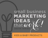 How to Market Baby & Kids Products -- New, Detailed Marketing Ideas and Tactics for Selling Online in 2013 -- PDF DOWNLOAD