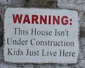 Funny Home Decor Wood Sign, "Warning This House Isn't Under Construction Kids Just Live Here" Handpainted, Distressed, Primitive, Rustic