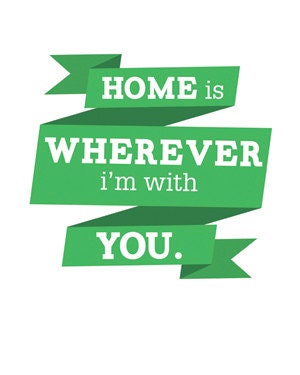 Home Is Wherever I'm with You (digital print)
