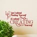 Life isn't about Finding Yourself it's about Creating yourself, create words, quotes, wall decal,craft room decor