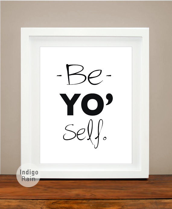 Be Yo' Self, Typography Art - 8X10- Inspirational Motivational Decor-  Black and White, Word Art, Home Decor - Room Decorating, Gift