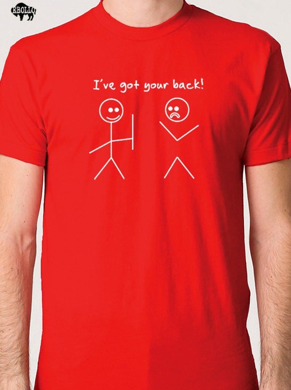 I've Got Your Back T-shirt  Mens T shirt Funny Tshirt Womens T Shirt Cool Shirt Boyfriend Gift Humor Tee