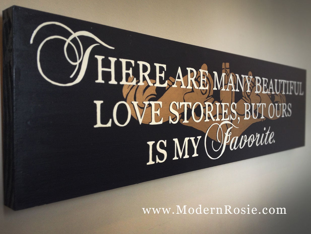 There Are Many Love Stories, But Ours Is My Favorite - Painted Wooden Sign