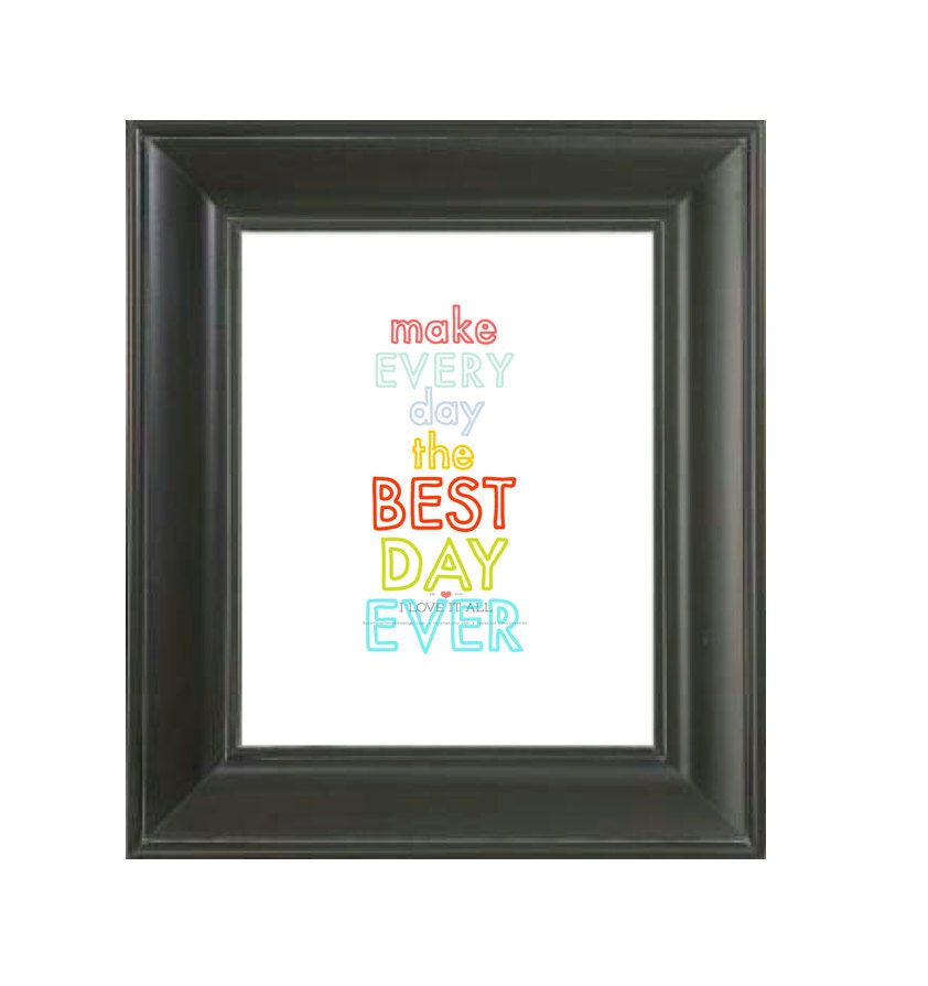 Make Every Day The Best Day Ever . Subway Art Poster Print Manifesto . 8x10 Graphic Typography //  Words to Live By