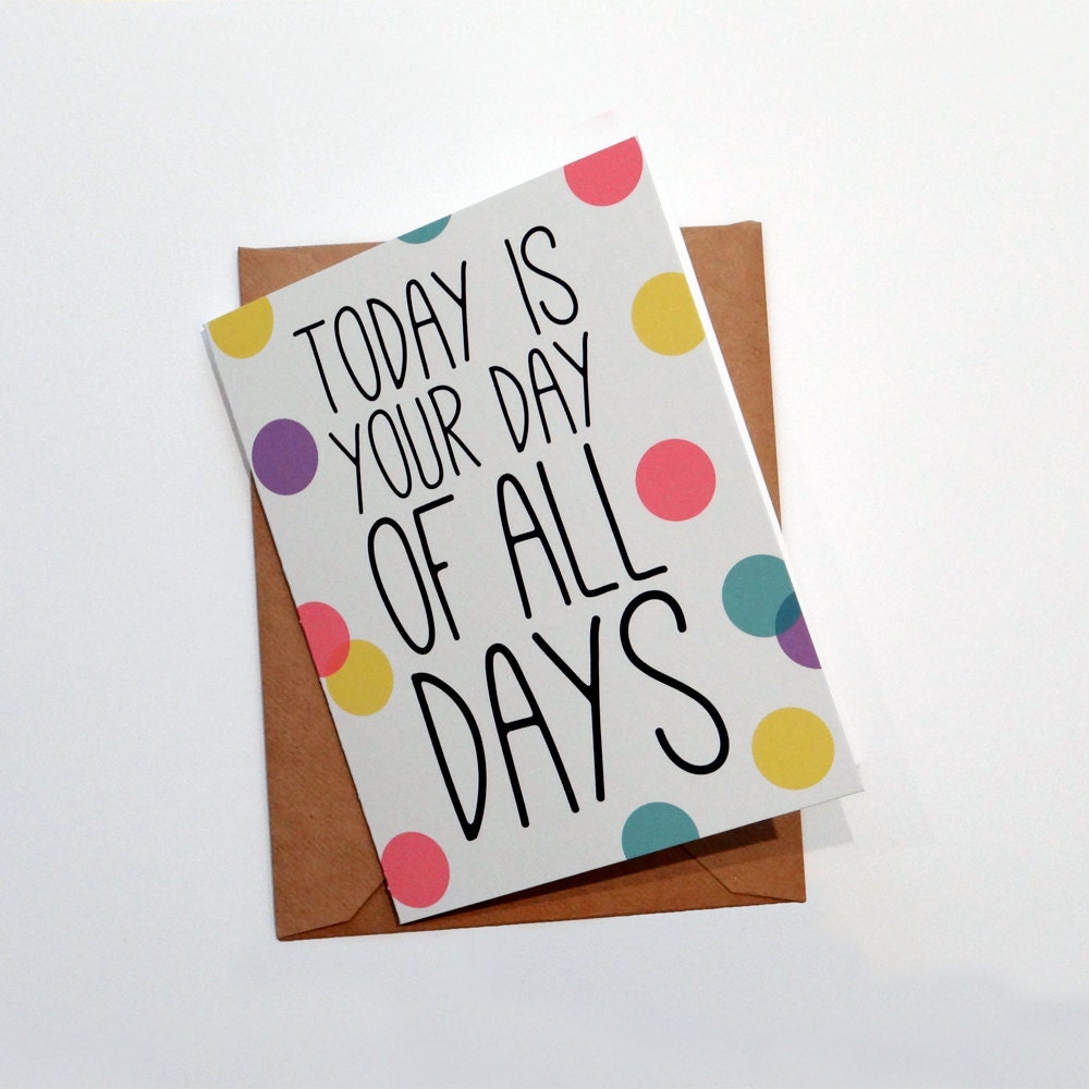 Congratulations or Happy Birthday Card 'Today Is Your Day of All Days' - Notecard
