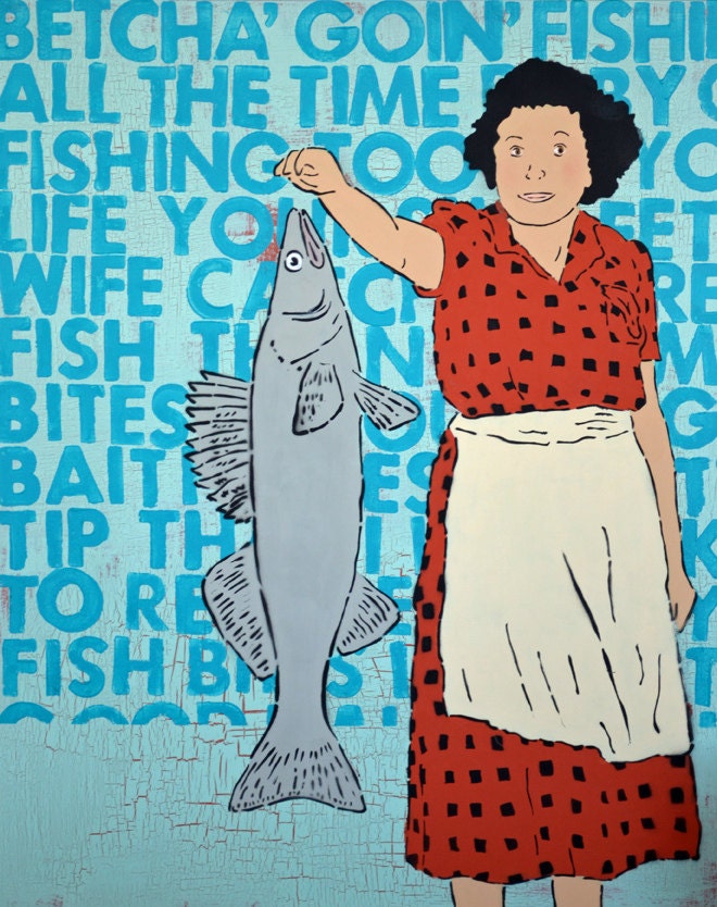 Bet Your Life Your Sweet Wife Gonna Catch More Fish Than You: Open Edition Digital Print