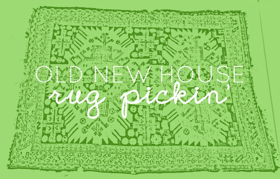 Old New House Sourcing of Your Rug