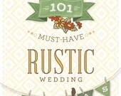 101 Must-Have Rustic Wedding Ideas for Your Country, Barn, Nature or Vintage Theme Wedding -- Fresh Ideas for 2014 -- DOWNLOAD