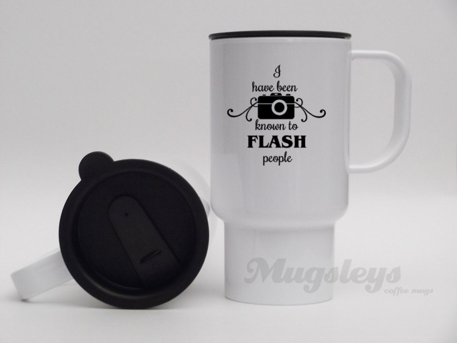 Funny Travel mug Wedding Photographer Gift I have been known to Flash people, novelty photo quote with camera