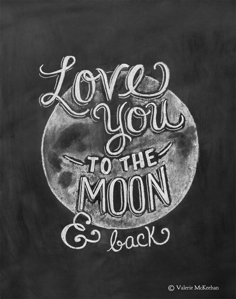 Love You To The Moon and Back Print - Chalkboard Art - Nursery Print - 11x14 Print - Chalk Art - Hand Lettering