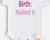 Cute baby Onesie Bodysuit- Funny Quote - Baby Boy or Girl Clothing - Birth: Nailed it - Sizes Newborn to 12 Months