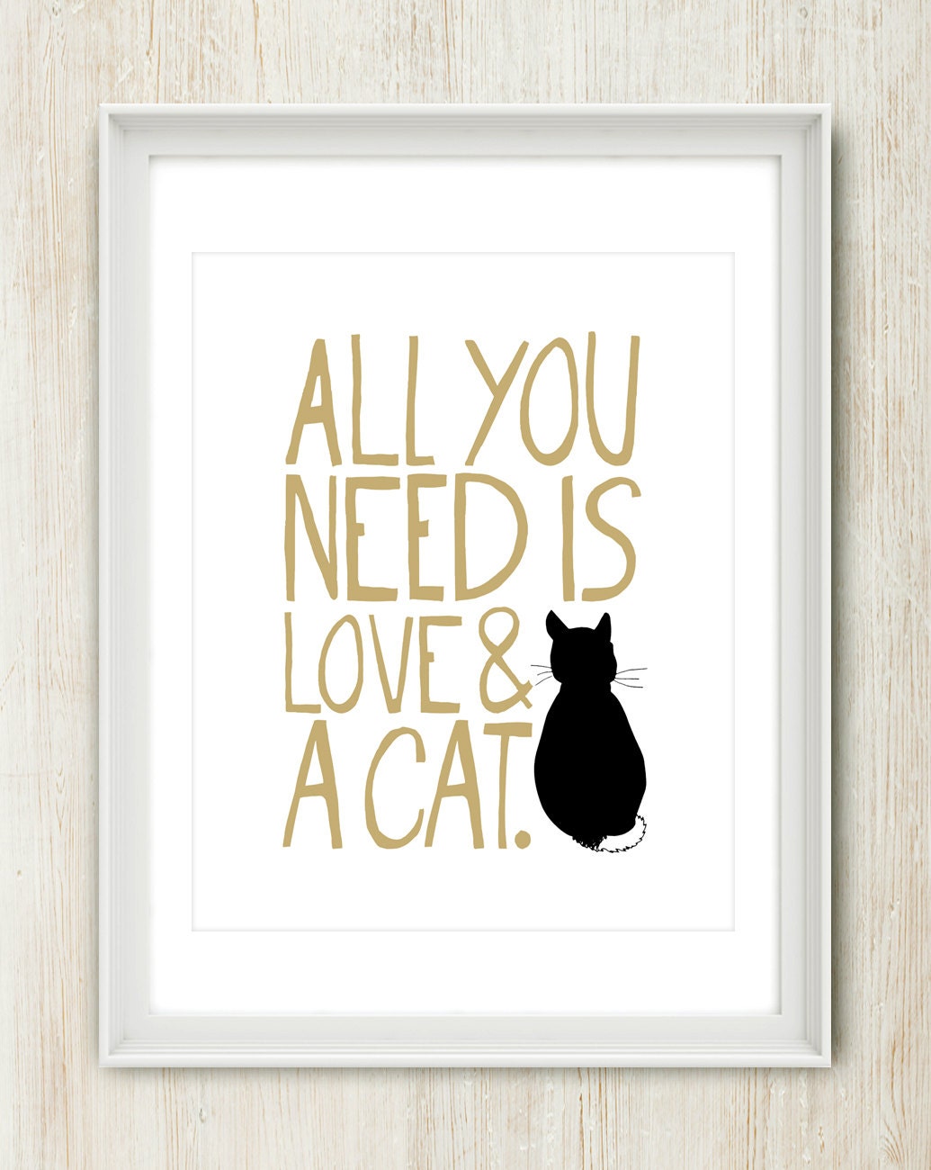 All You Need Is Love & A Cat (Choose Your Color) 8x10 inch print on A4