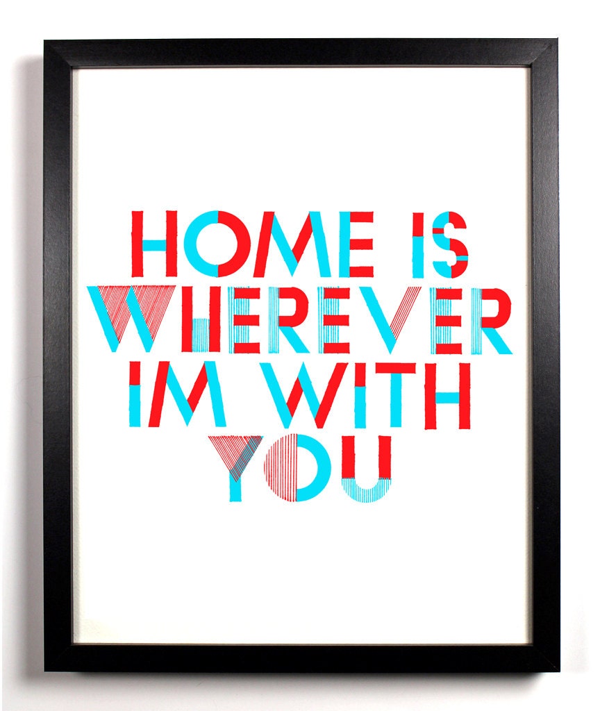 Home Is Wherever Im With You, 8 x 10 Art Print.