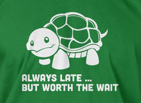 Funny Turtle T Shirt Always Late But Worth The Wait T Shirt