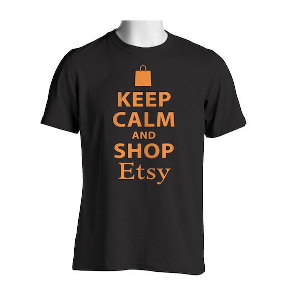 Novelty Shirt Keep Calm and Shop Etsy by StephenEdwardShirts