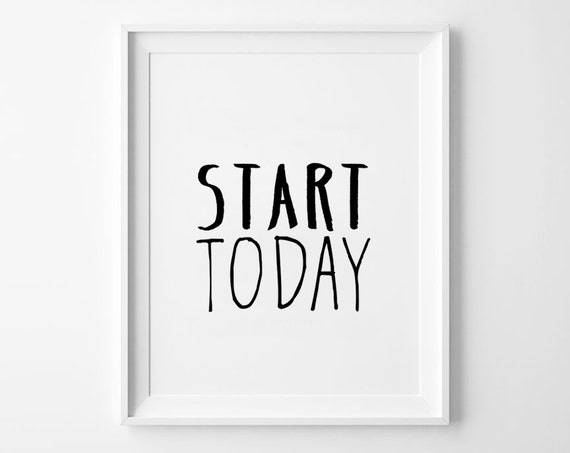 Start Today quote poster print, Typographic Posters, Home decor, Motto