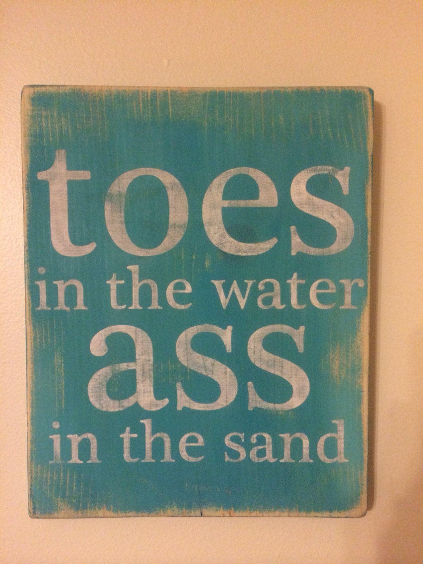 Toes In The Water And My Ass In The Sand 90