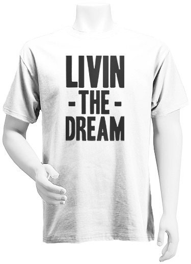 livin the dream t shirt