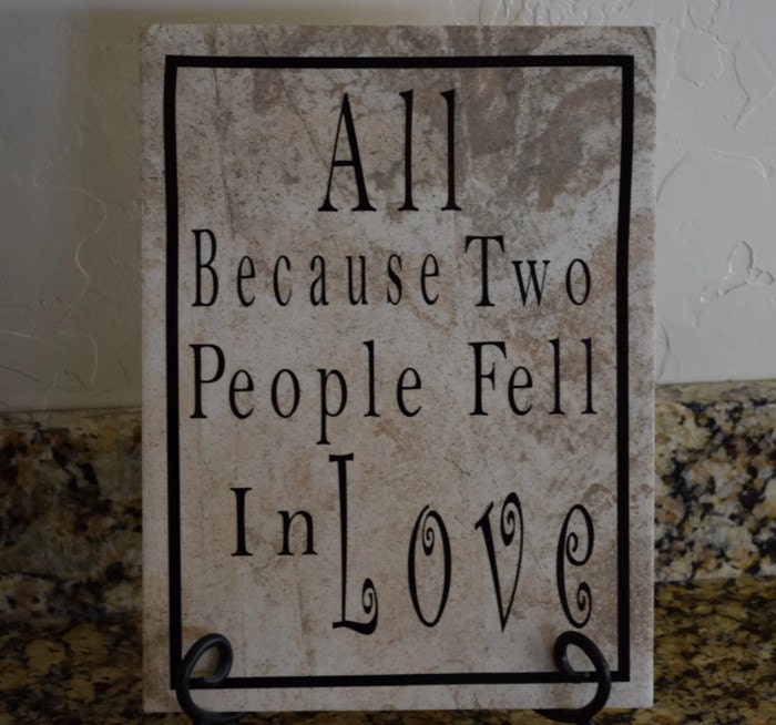 12 X 9 Cermaic Tile with vinyl lettering " All because two people fell in love". - classicchoices