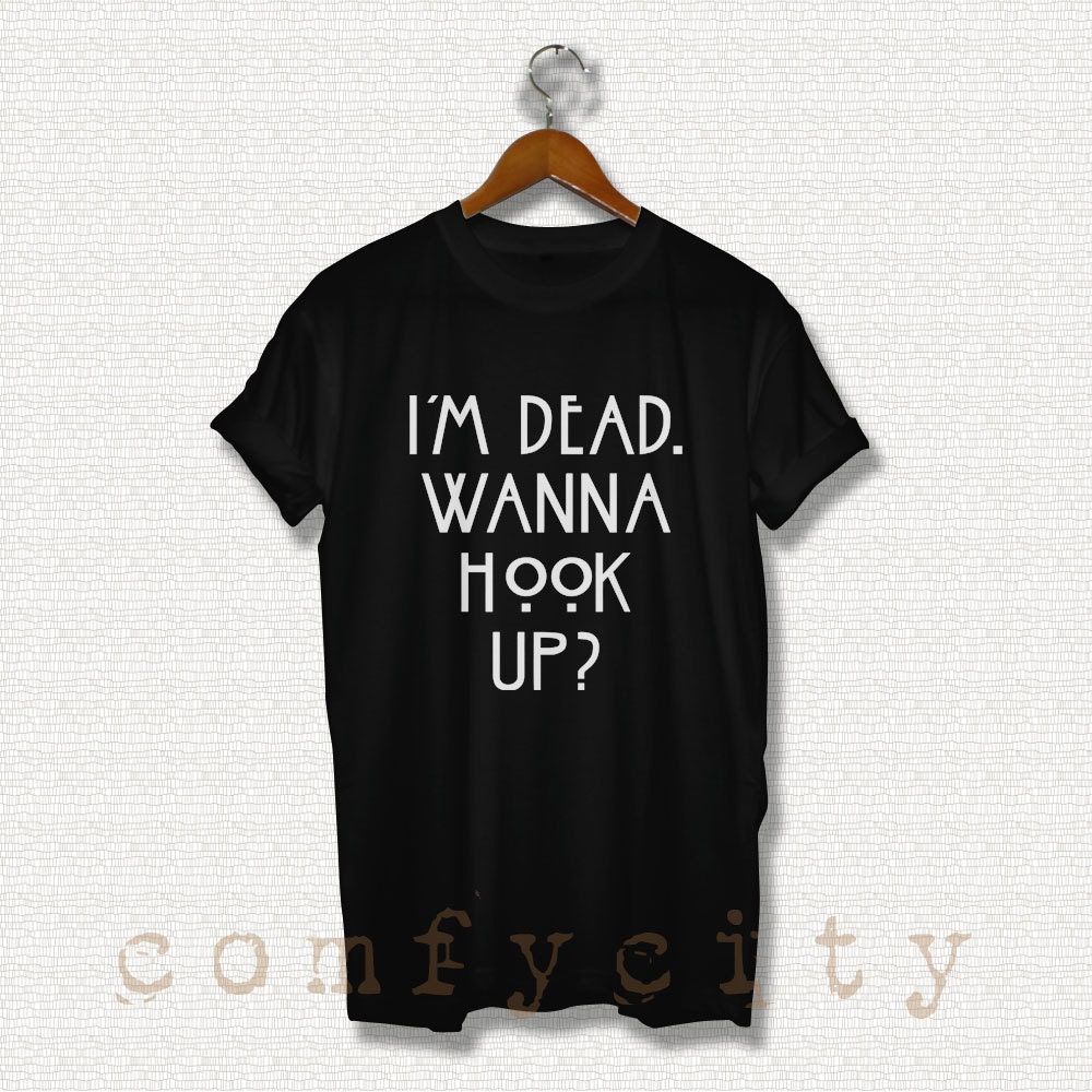 Up Shirt Dead Im Lets Hook Up Shirt Dead Im Lets Hook