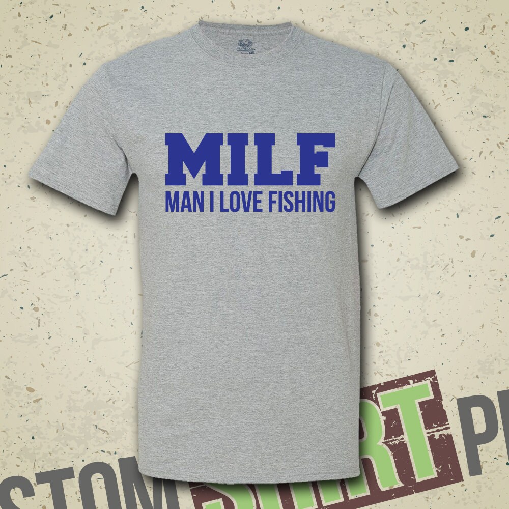 Milf Man I Love Fishing T Shirt Tee Shirt By Mintyteesshop