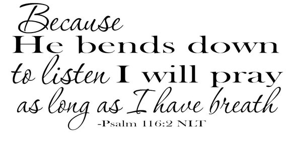 Psalm 116 2 Because He Bends Down To Listen I Will By Vinylcreator