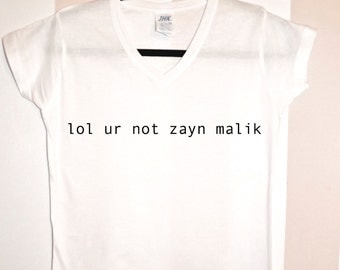 lol ur not zayn malik shirt