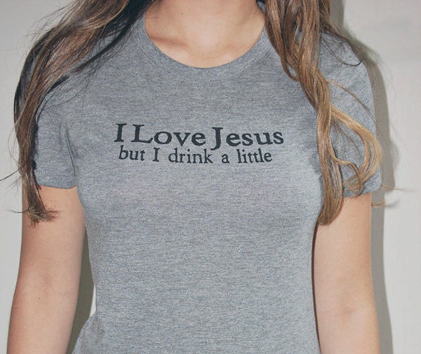 i love jesus but i drink a little shirt