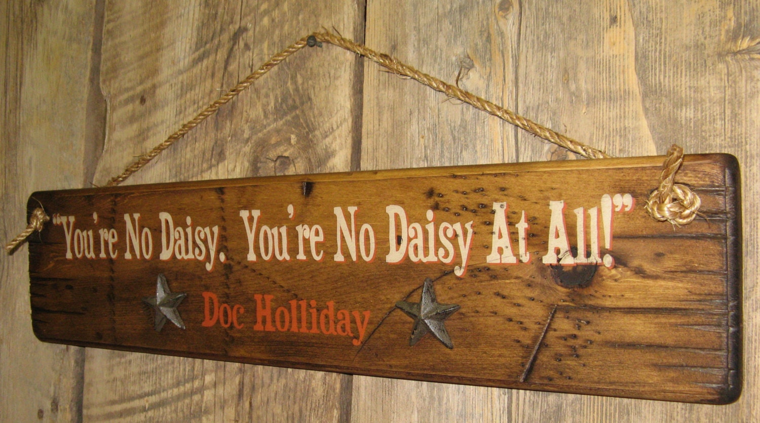 You Re No Daisy You Re No Daisy At All By Cowboybrandfurniture