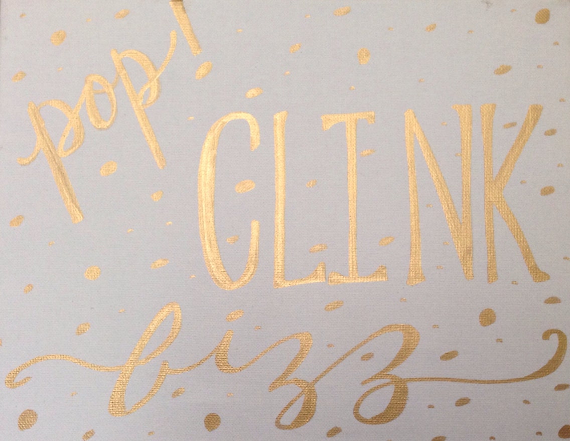 pop clink fizz VERTICAL OR HORIZONTAL : 11x14 Canvas with Gold Hand Drawn Lettering