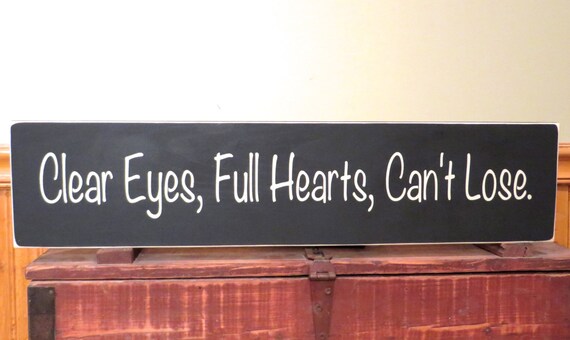 Clear eyes full hearts can't lose rustic by freelandfolkartsigns