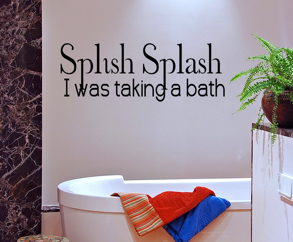 Wall Decal Quote Splish Splash I Was Taking A Bath