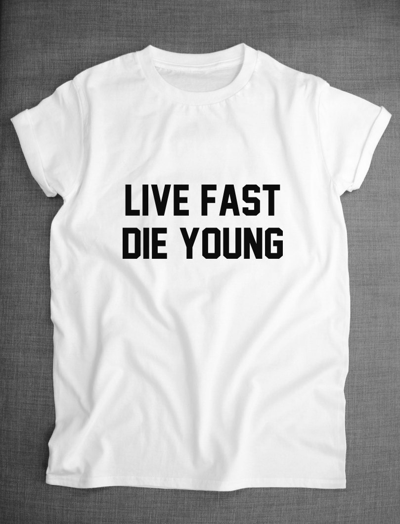 live fast die young t shirts