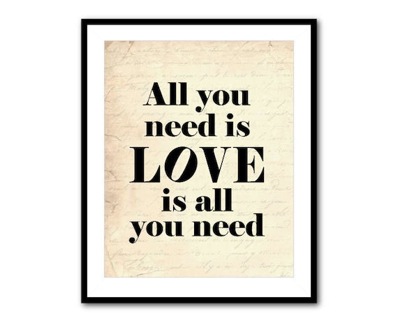 Modern Wall Art - All You Need is LOVE is all you need - Typography - 8 x 10 or larger print - Valentine's Day - Wedding Gift - Beatles