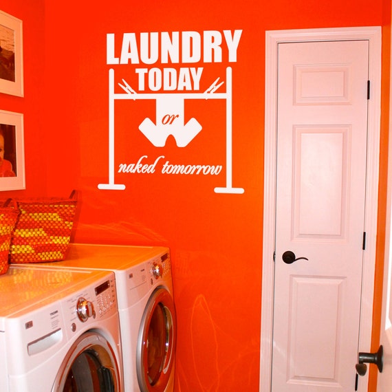 Laundry Today Or Naked Tomorrow Laundry Room Vinyl Wall Quote