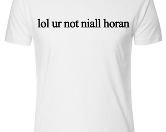 lol ur not niall horan t shirt