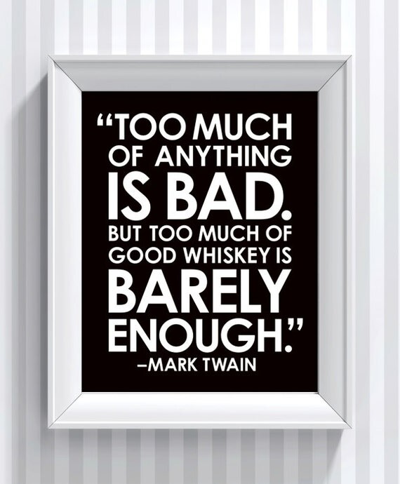 Mark Twain Quote Too Much Whiskey poster print by KeepItFancy