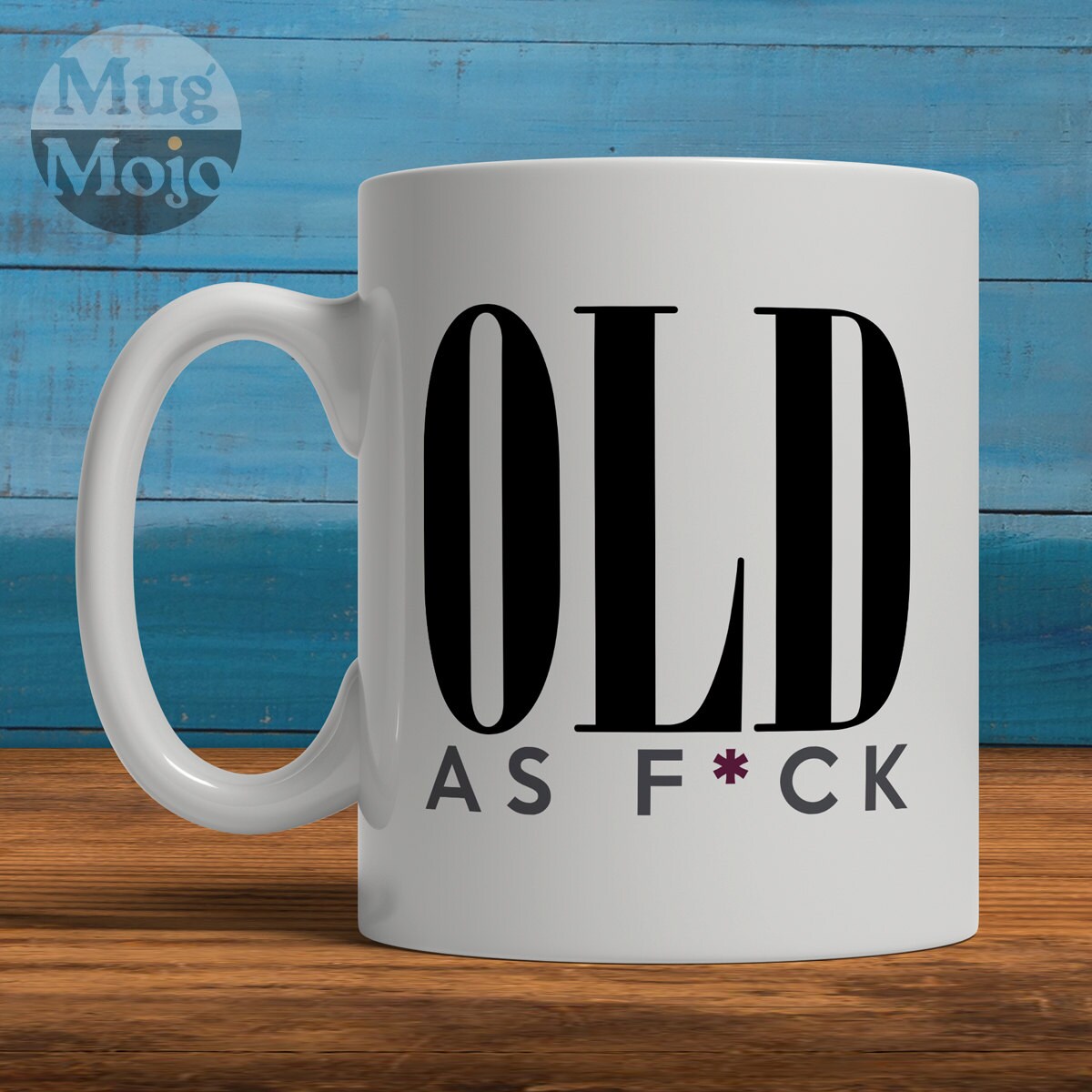 Funny Birthday Mug Old As Fuck Custom Ceramic Coffee By Mugmojo