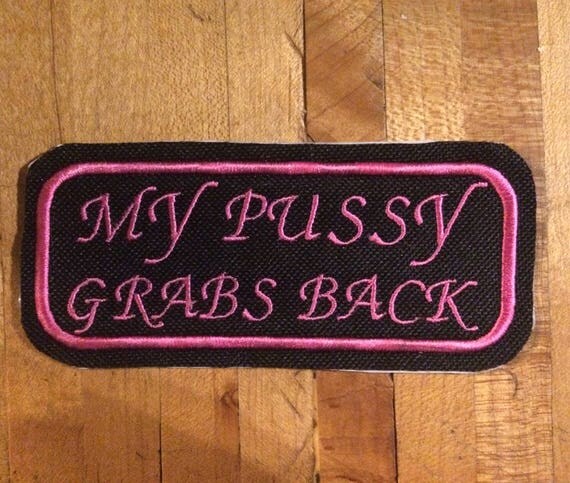 My Pussy Grabs Back Iron On Patch